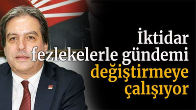 İktidar fezlekelerle gündemi değiştirmeye çalışıyor